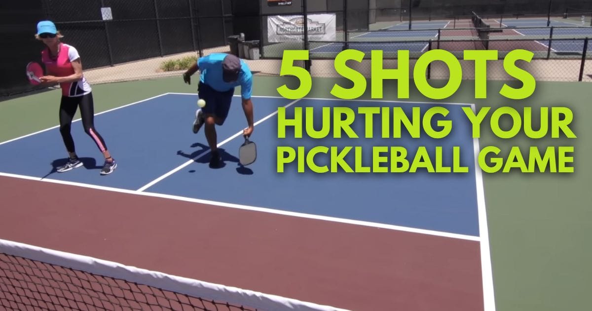 5 Shots That Are Hurting Your Pickleball Game