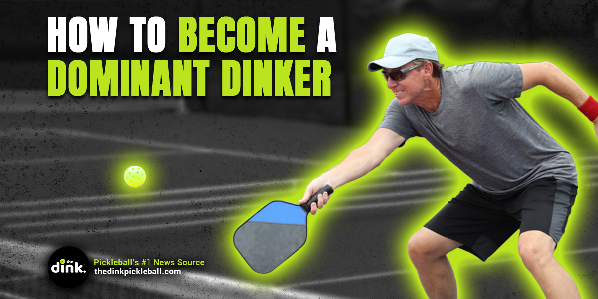 Tips and Drills to Becoming a Dominant Dinker