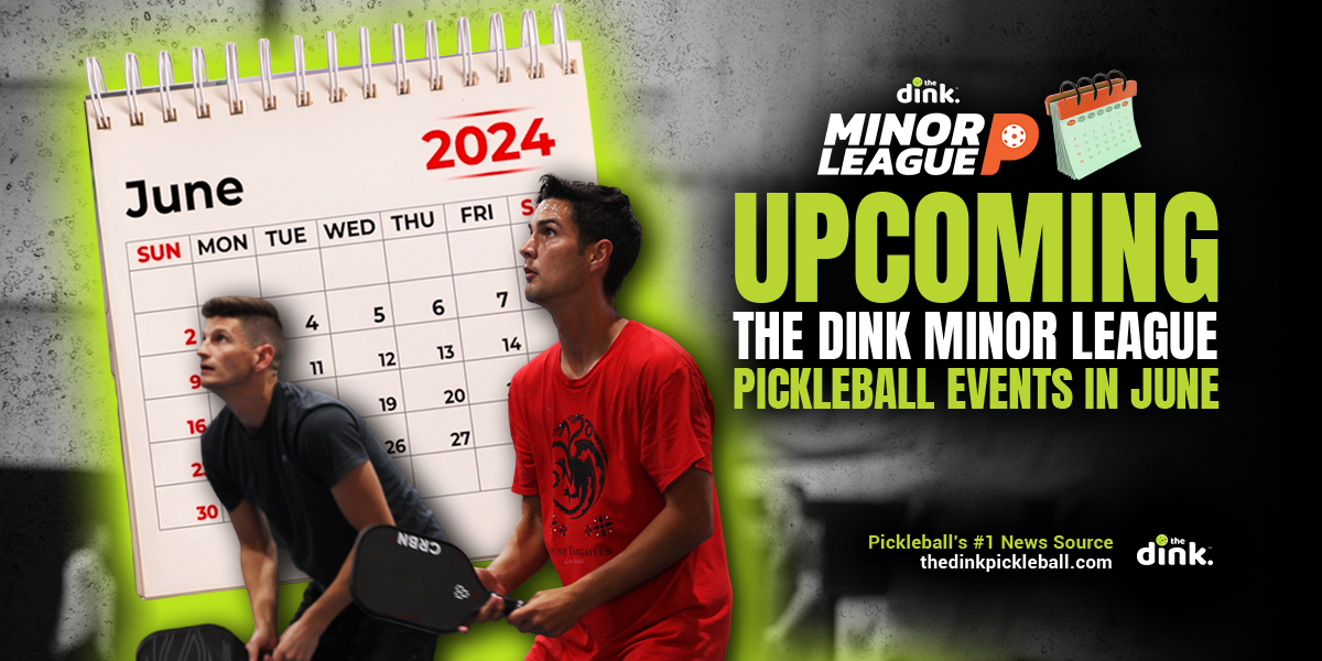 A Complete Listing of The Dink Minor League Pickleball Events in June