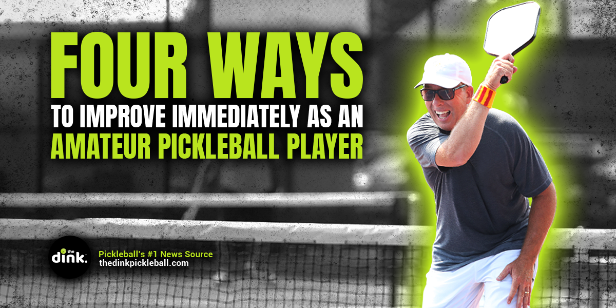 Four Ways to Improve Immediately as an Amateur Pickleball Player