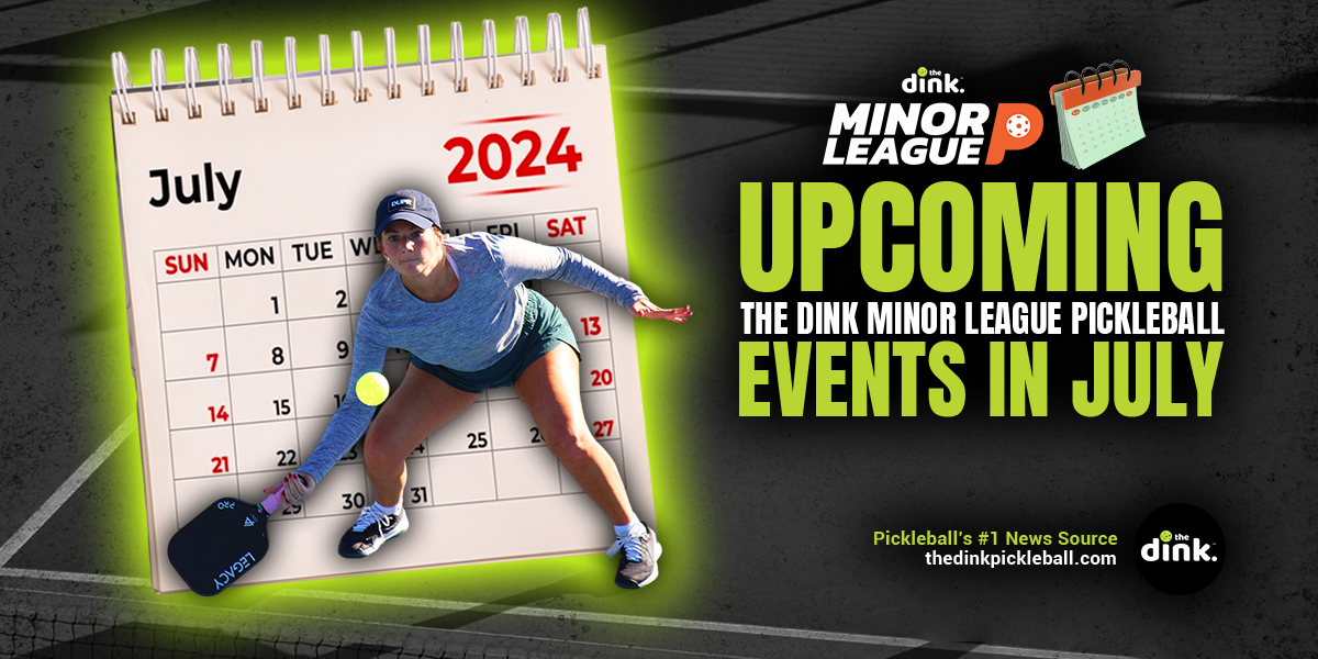 A Complete Listing of The Dink Minor League Pickleball Events in July - Register Today!