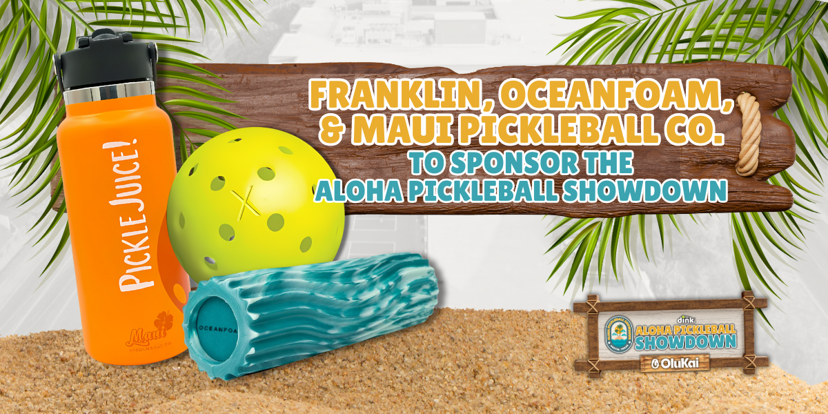 Oceanfoam, Franklin Sports and Maui Pickleball Co to Sponsor The Dink's Aloha Pickleball Showdown