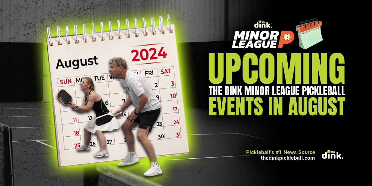 A Complete Listing of The Dink Minor League Pickleball Events in August - Register Today!