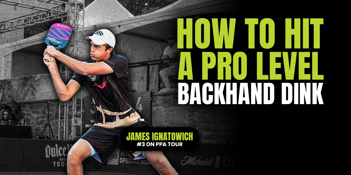 Learn How to Hit a Pro Level Backhand Dink Like James Ignatowich