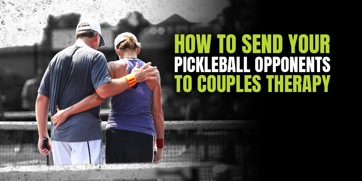 How to Send Your Opponents to Pickleball Couples Therapy