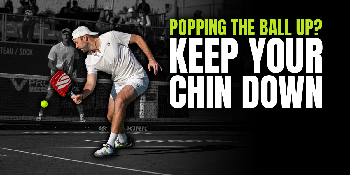 Popping the Ball Up? Keep Your Chin Down