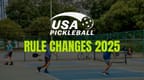 Pickleball Rule Changes for 2025 — USA Pickleball Rule Book