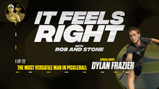 It Feels Right Ep 22: The Most Versatile Man in Pickleball w/ Dylan Frazier