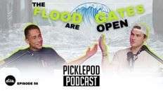 PicklePod Ep 56: The Flood Gates Are Open