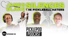 PicklePod Ep 59: Pickleball vs Tennis, Squashed by James Blake