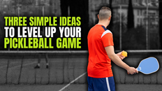 These Three Simple Ideas Will Level Up Your Pickleball Game