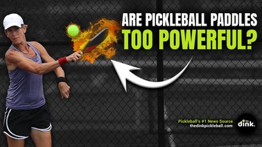 Are Pickleball Paddles Too Powerful?