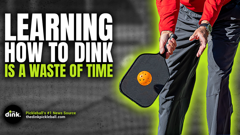 Why Learning How to Dink Early in Your Pickleball Journey is a Waste of Time