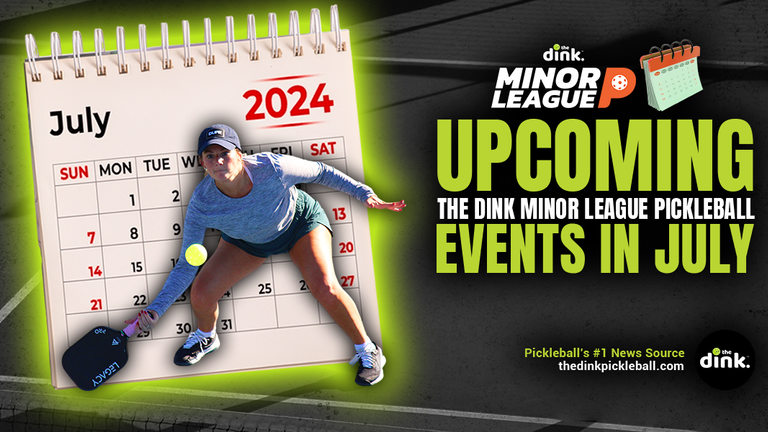 A Complete Listing of The Dink Minor League Pickleball Events in July - Register Today!