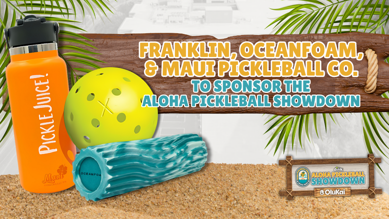 Oceanfoam, Franklin Sports and Maui Pickleball Co to Sponsor The Dink's Aloha Pickleball Showdown