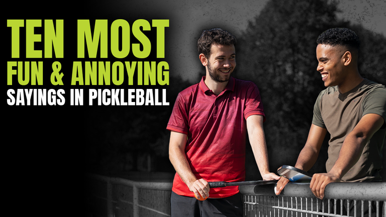 The Most Comical and Annoying Sayings Heard On a Pickleball Court