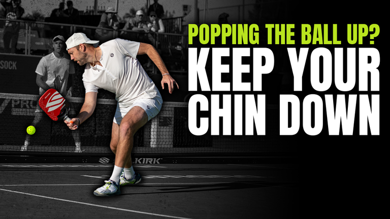 Popping the Ball Up? Keep Your Chin Down